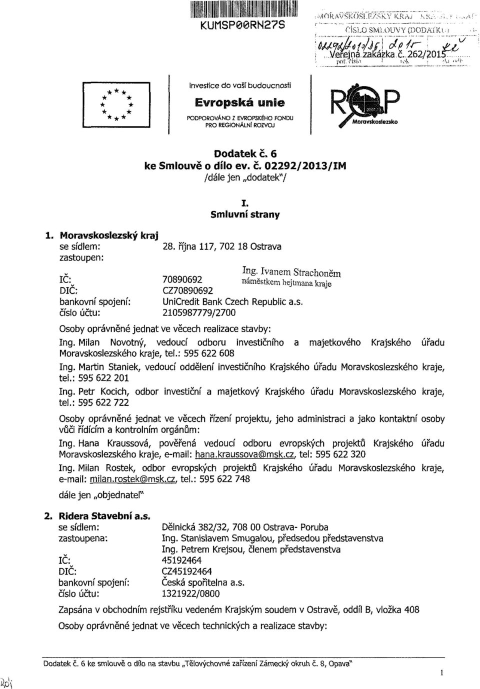 října 117, 702 18 Ostrava zastoupen: IC: DIČ: bankovní spojení: číslo účtu: Ing. Ivanem Strachoněm 70890692 náměstkem hejtmana kraje CZ70890692 UniCredit Bank Czech Republic a.s. 2105987779/2700 Osoby oprávněné jednat ve věcech realizace stavby: Ing.