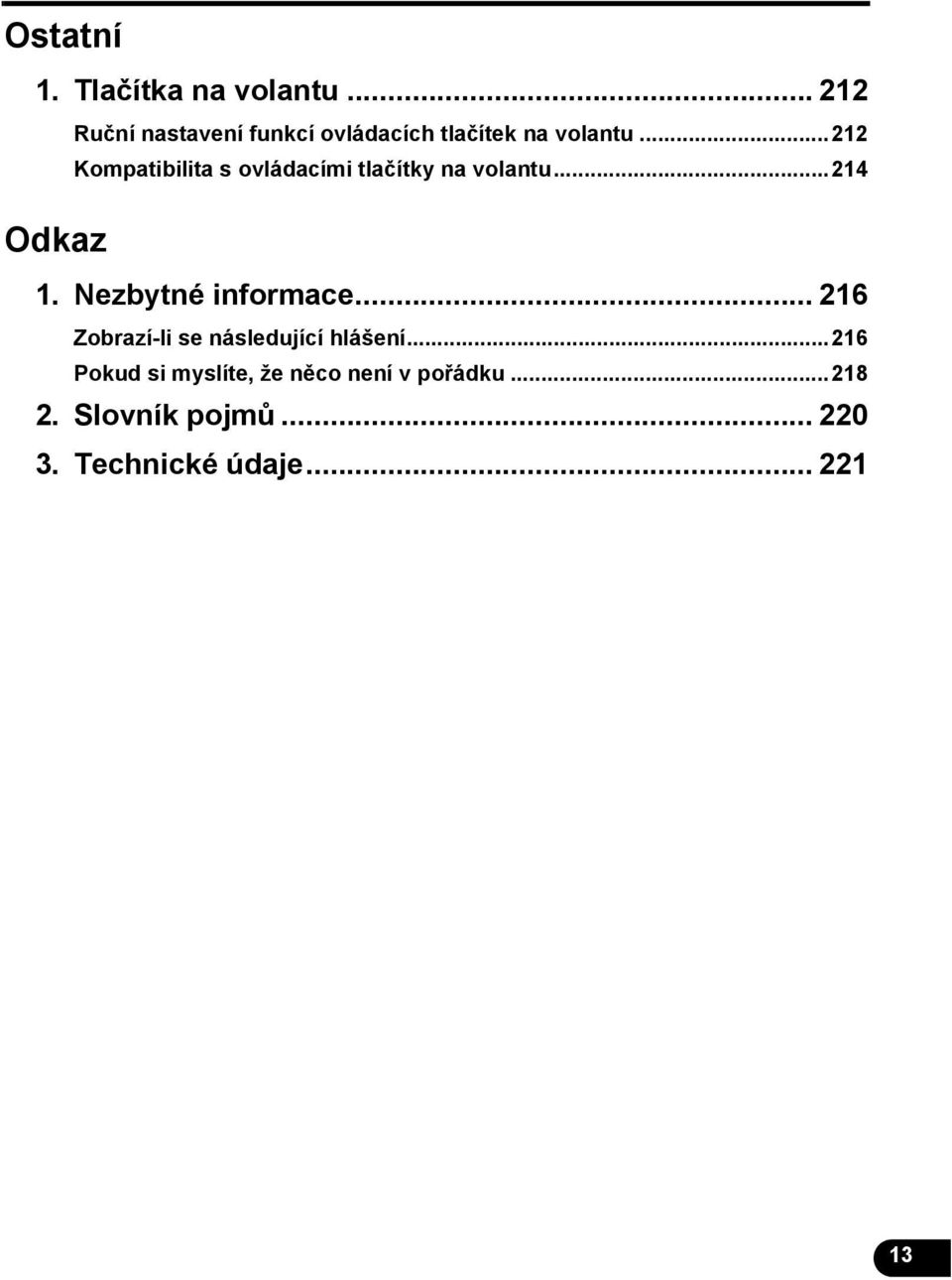 ..212 Kompatibilita s ovládacími tlačítky na volantu...214 Odkaz 1.