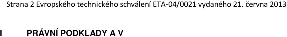 prosince 1988 o sbližování právních a správních předpisů členských zemí o stavebních výrobcích1, která byla změněna směrnicí 93/68/EHS Rady2 a vyhláškou (ES) č.