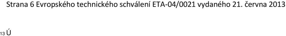 Obsahuje potřebné údaje pro podnikovou výrobní kontrolu a pro první kontrolu. Pokud má význam pro úlohy notifikovaného orgánu, zapojeného do procesu osvědčení o shodě, bude tomuto orgánu předán.