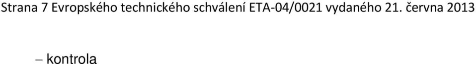 kontrola dodržování vhodných povětrnostních podmínek a podmínek pro vytvrzení, zabezpečení síly izolace minimálně 1,7 mm prostřednictvím zpracování příslušného minimálního množství kontroly během