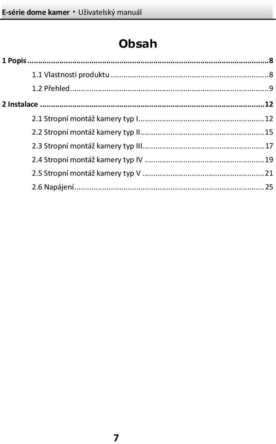 .. 15 2.3 Stropní montáž kamery typ III... 17 2.