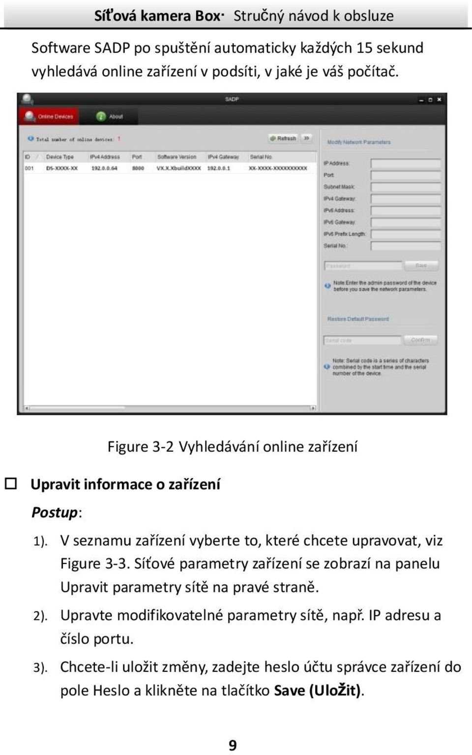 V seznamu zařízení vyberte to, které chcete upravovat, viz Figure 3-3.