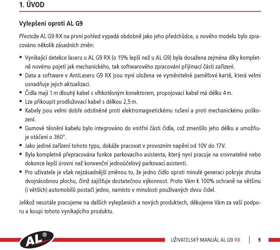 Data a software v AntiLaseru G9 RX jsou nyní uložena ve vyměnitelné paměťové kartě, která velmi usnadňuje jejich aktualizaci.