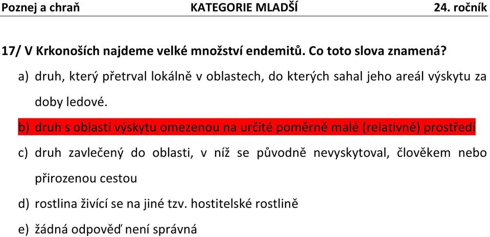 b) druh s oblastí výskytu omezenou na určité poměrně malé (relativně) prostředí c) druh zavlečený