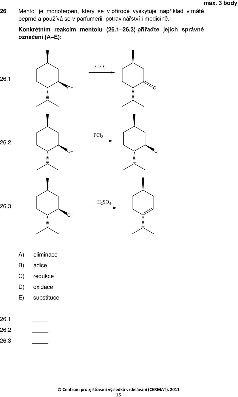 Konkrétním reakcím mentolu (26.1 26.3) přiřaďte jejich správné označení (A E): 26.