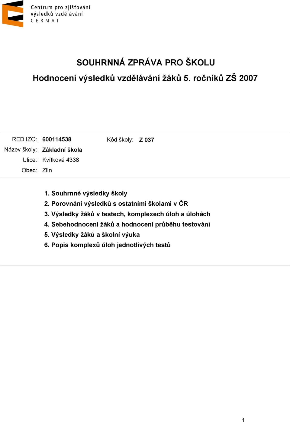 školy: Z 037 1. Souhrnné výsledky školy 2. Porovnání výsledků s ostatními školami v ČR 3.