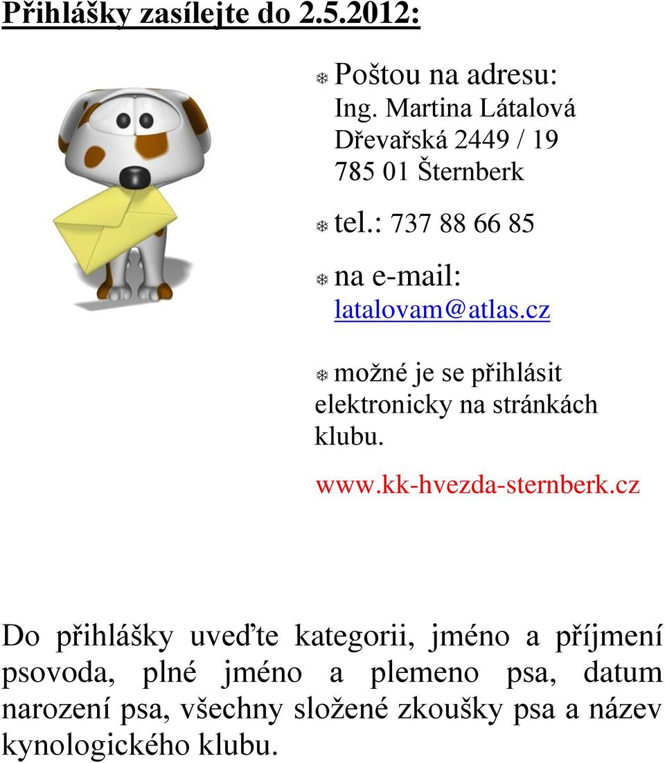 cz možné je se přihlásit elektronicky na stránkách klubu. www.kk-hvezda-sternberk.