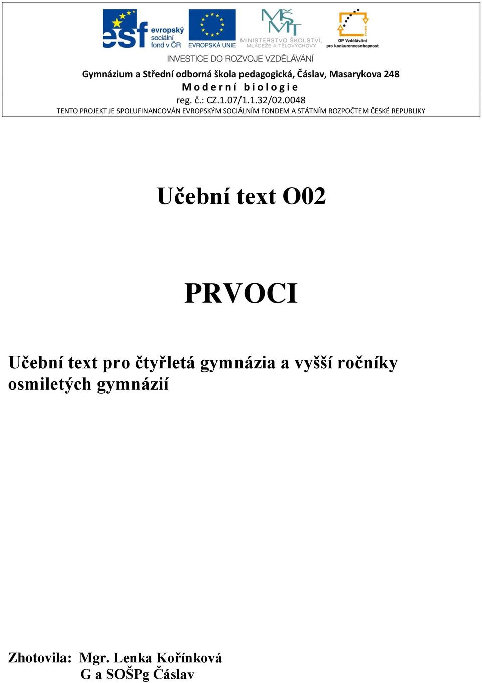 0048 TENTO PROJEKT JE SPOLUFINANCOVÁN EVROPSKÝM SOCIÁLNÍM FONDEM A STÁTNÍM ROZPOČTEM ČESKÉ