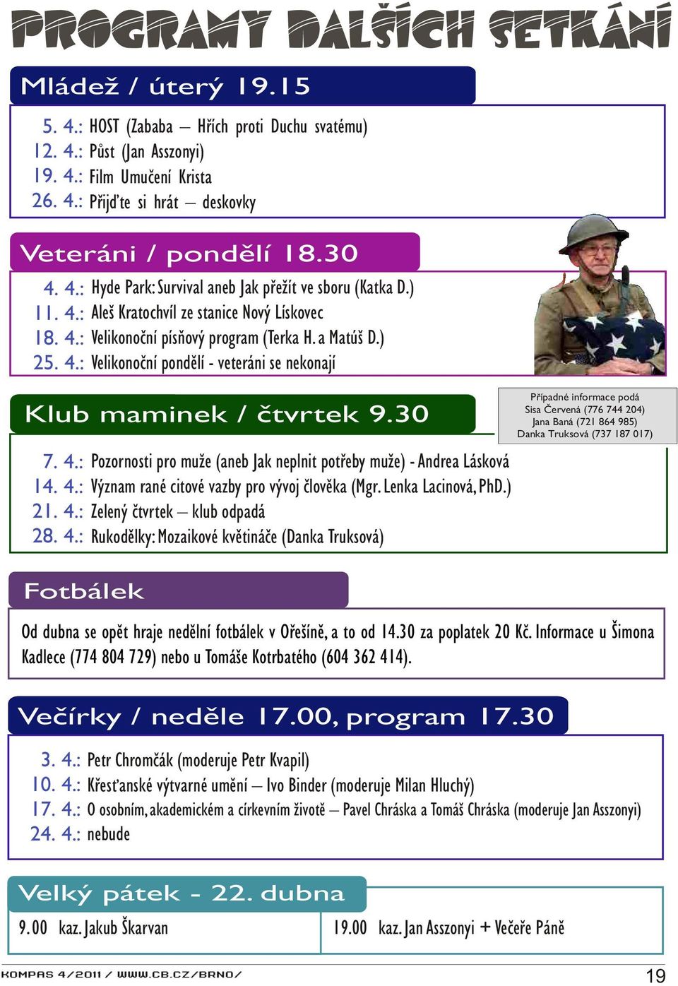 ) Velikonoèní pondìlí - veteráni se nekonají Klub maminek / ètvrtek 9.30 7. 4.