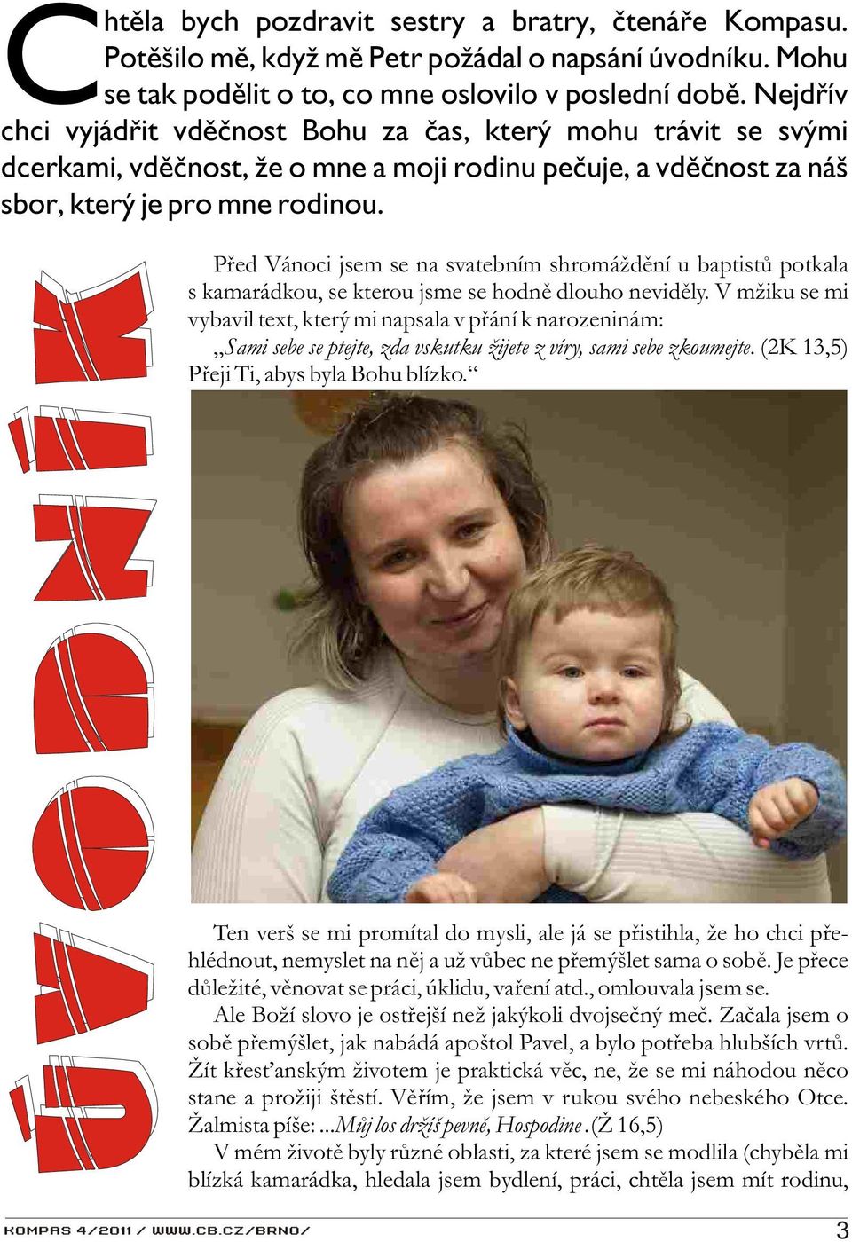 Pøed Vánoci jsem se na svatebním shromáždìní u baptistù potkala s kamarádkou, se kterou jsme se hodnì dlouho nevidìly.