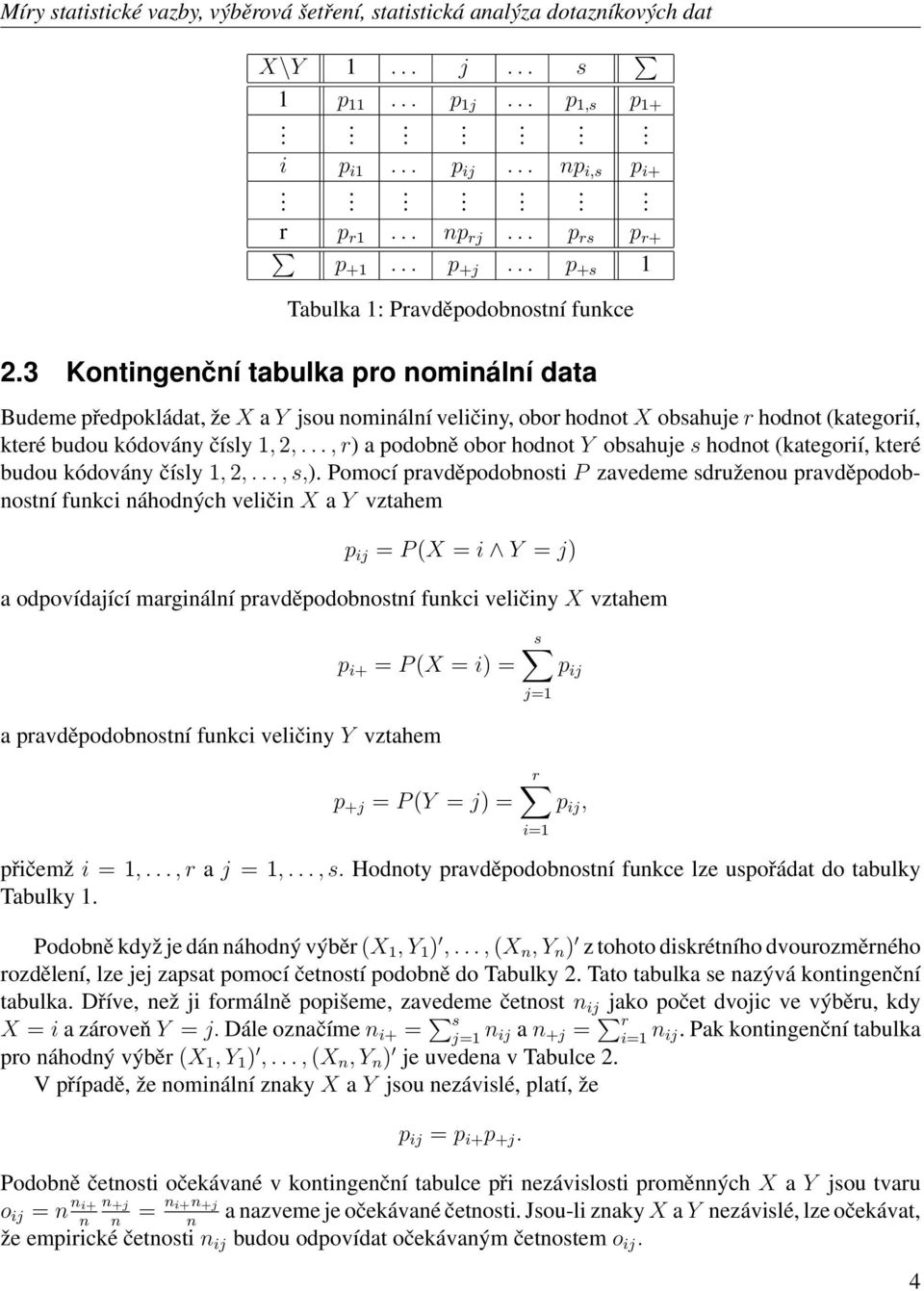 .., r) a podobně obor hodnot Y obsahuje s hodnot (kategorií, které budou kódovány čísly 1,,..., s,).