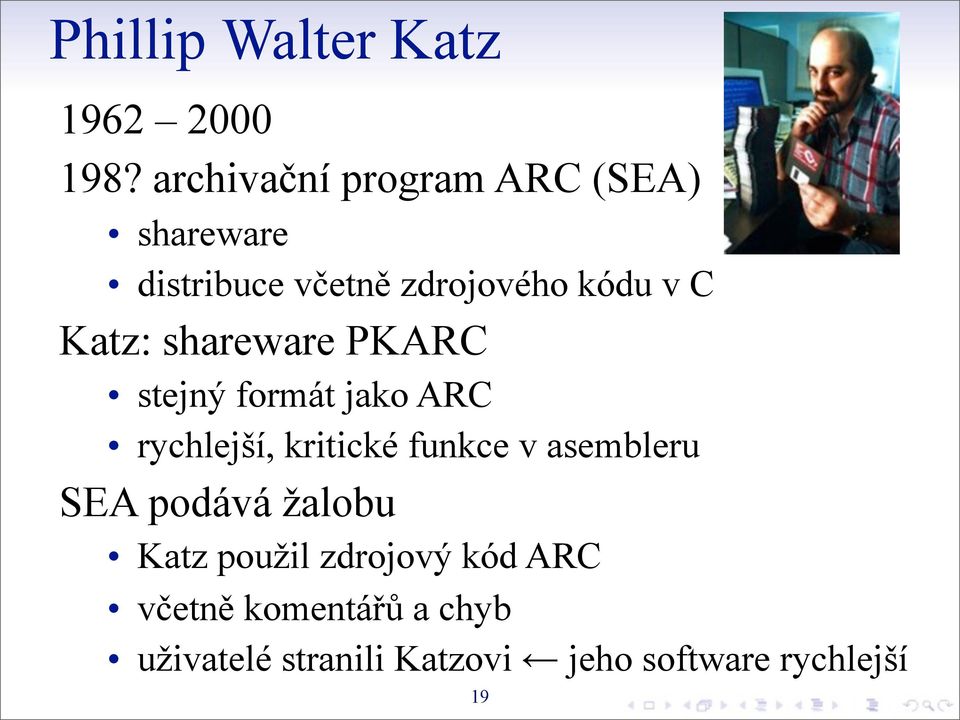 Katz: shareware PKARC stejný formát jako ARC rychlejší, kritické funkce v