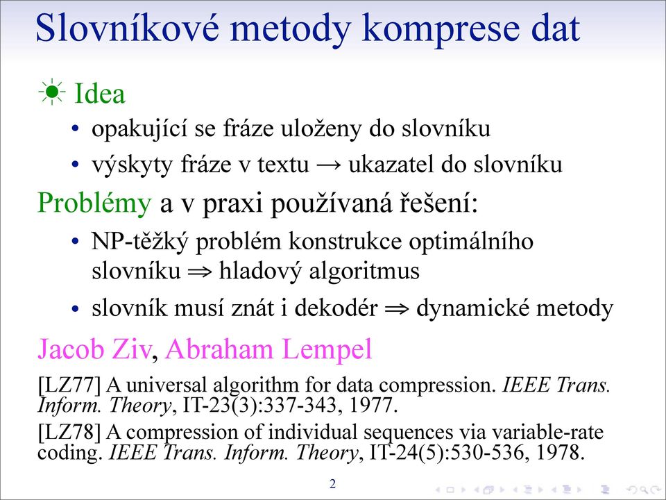 metody Jacob Ziv, Abraham Lempel [LZ77] A universal algorithm for data compression. IEEE Trans. Inform.