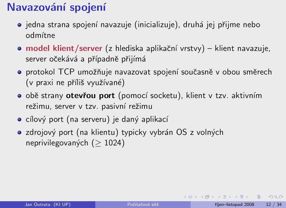 obě strany otevřou port (pomocí socketu), klient v tzv. aktivním režimu, server v tzv.