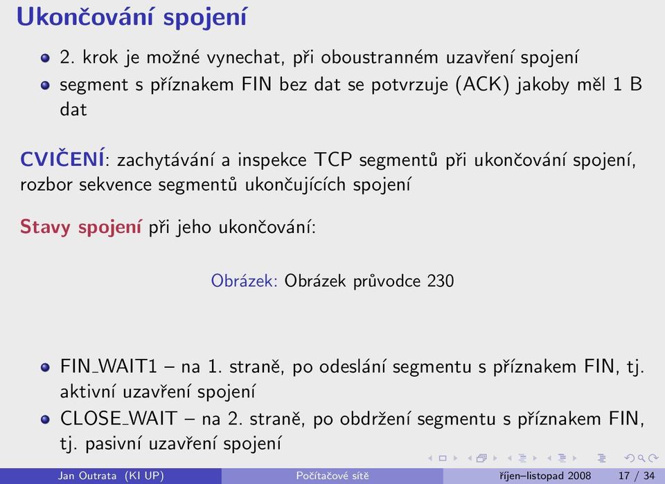 zachytávání a inspekce TCP segmentů při ukončování spojení, rozbor sekvence segmentů ukončujících spojení Stavy spojení při jeho ukončování: