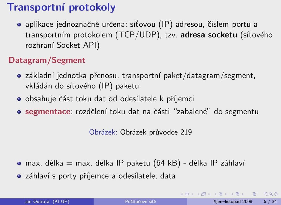 (IP) paketu obsahuje část toku dat od odesílatele k příjemci segmentace: rozdělení toku dat na části zabalené do segmentu Obrázek: Obrázek průvodce