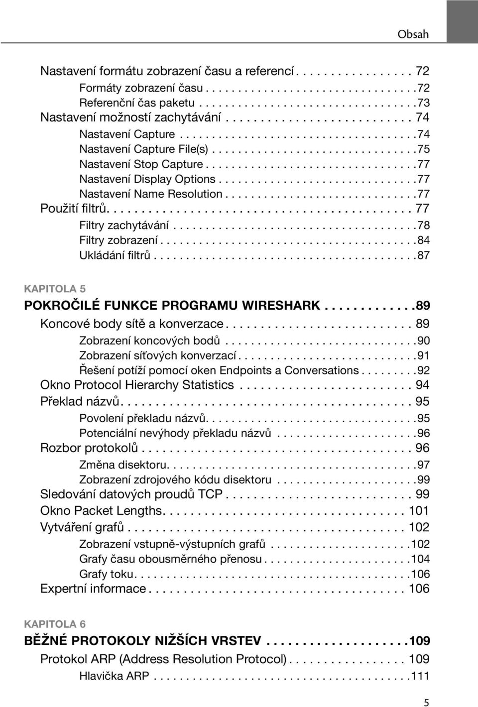 ..............................77 Nastavení Name Resolution..............................77 Použití filtrů............................................ 77 Filtry zachytávání......................................78 Filtry zobrazení.