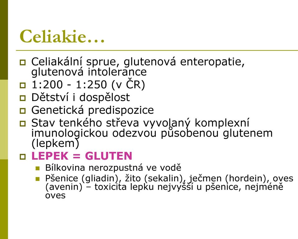 odezvou působenou glutenem (lepkem) LEPEK = GLUTEN Bílkovina nerozpustná ve vodě Pšenice