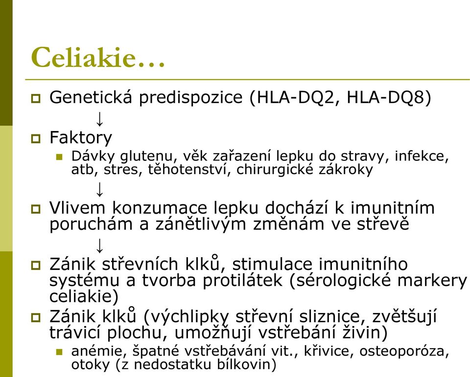 střevních klků, stimulace imunitního systému a tvorba protilátek (sérologické markery celiakie) Zánik klků (výchlipky střevní