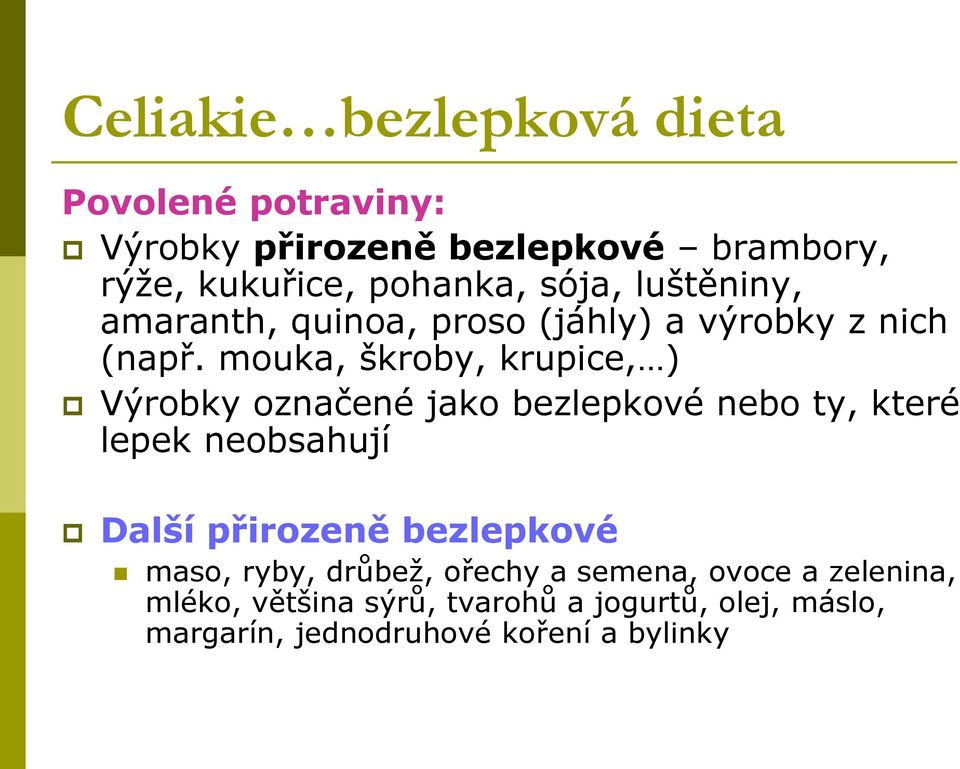 mouka, škroby, krupice, ) Výrobky označené jako bezlepkové nebo ty, které lepek neobsahují Další přirozeně