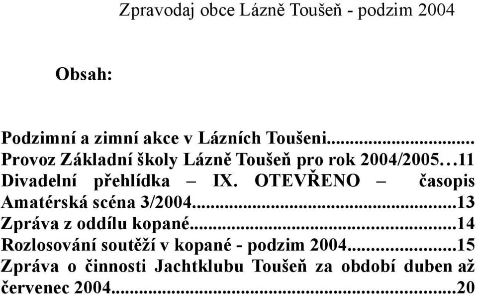 OTEVŘENO časopis Amatérská scéna 3/2004...13 Zpráva z oddílu kopané.