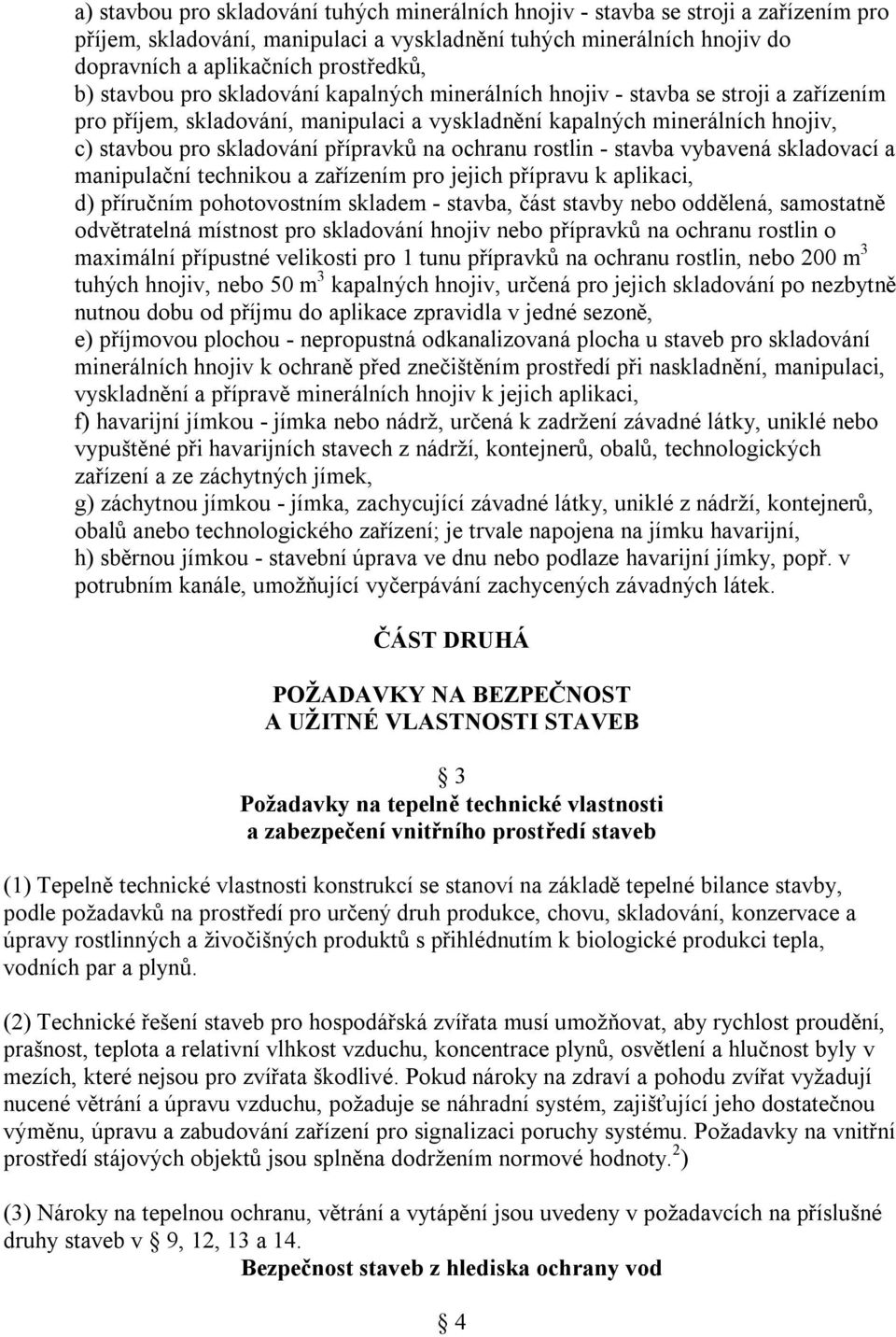 přípravků na ochranu rostlin - stavba vybavená skladovací a manipulační technikou a zařízením pro jejich přípravu k aplikaci, d) příručním pohotovostním skladem - stavba, část stavby nebo oddělená,