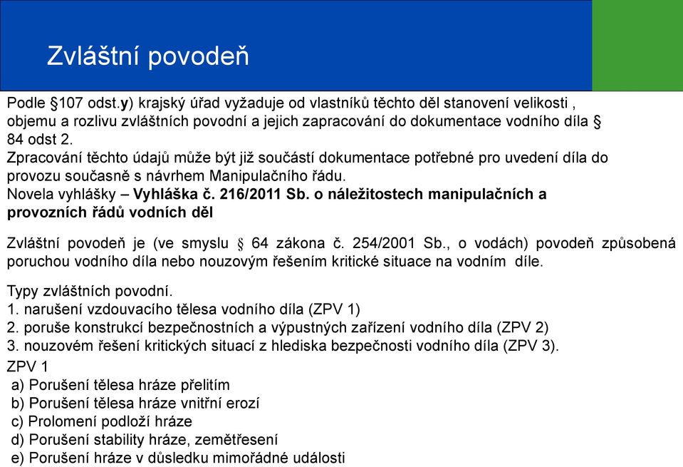 o náležitostech manipulačních a provozních řádů vodních děl Zvláštní povodeň je (ve smyslu 64 zákona č. 254/2001 Sb.