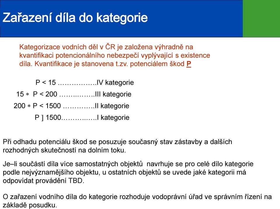 Kvantifikace je stanovena t.zv. potenciálem škod P P < 15..IV kategorie 15 * P < 200....III kategorie 200 * P < 1500..II kategorie P ] 1500.