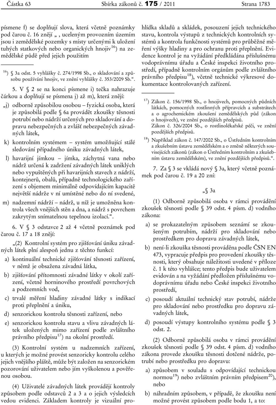 5 vyhlášky č. 274/1998 Sb., o skladování a způsobu používání hnojiv, ve znění vyhlášky č. 353/2009 Sb.. 5.