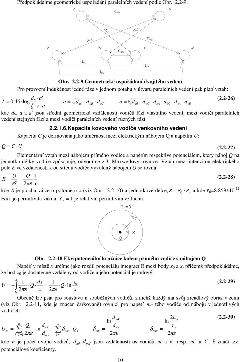 46 log a 3 d aa d bb d cc a' 6 d ab d ac d ba d bc d ca d cb ζ r a kde d S, a a a jsou střední geometrcká vzdálenost vodčů fází vlastního vedení, mez vodč paralelních vedení stejných fází a mez vodč