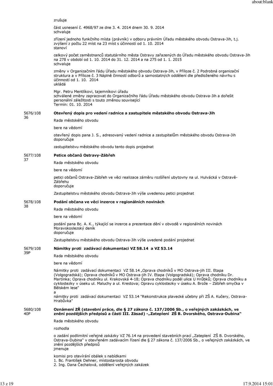 12. 2014 a na 275 od 1. 1. 2015 schvaluje změny v Organizačním řádu Úřadu městského obvodu Ostrava-Jih, v Příloze č. 2 Podrobná organizační struktura a v Příloze č.