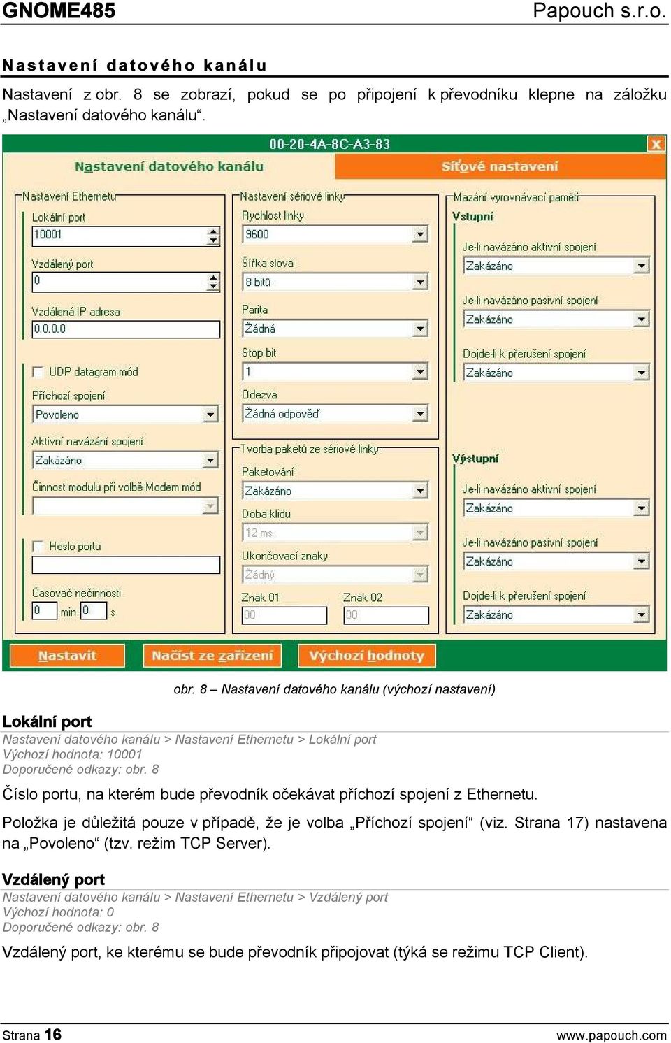 8 Nastavení datového kanálu (výchozí nastavení) Lokální port Nastavení datového kanálu > Nastavení Ethernetu > Lokální port Výchozí hodnota: 10001 Doporučené odkazy: obr.