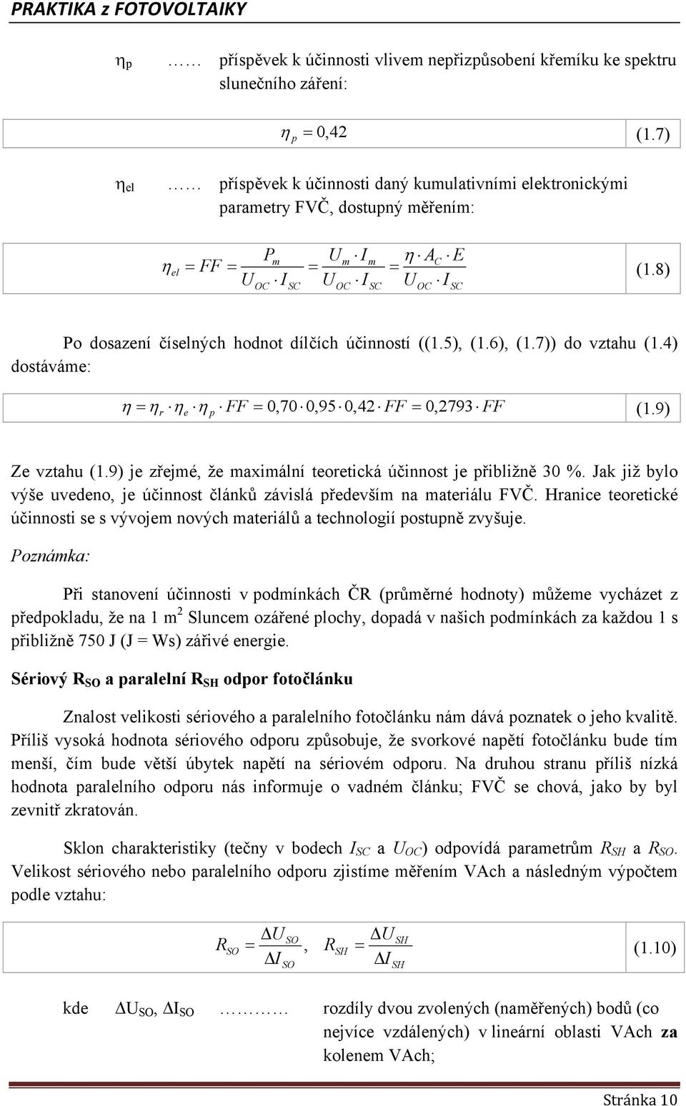 6), (.7)) do vzahu (.4) dosáváme: η η η η FF,7,95,42 FF, 2793 FF (.9) r e p Ze vzahu (.9) je zřejmé, že maximální eoreická účinnos je přibližně 3 %.