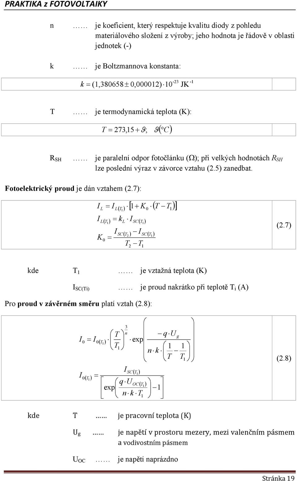 Fooelekrický proud je dán vzahem (2.7): K ( T ) [ + K ( T T )] ( T ) SC( T ) k SC ( T ) SC( T ) 2 2 T T (2.