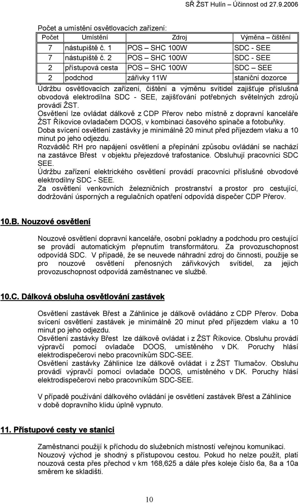 - SEE, zajišťování potřebných světelných zdrojů provádí ŽST.