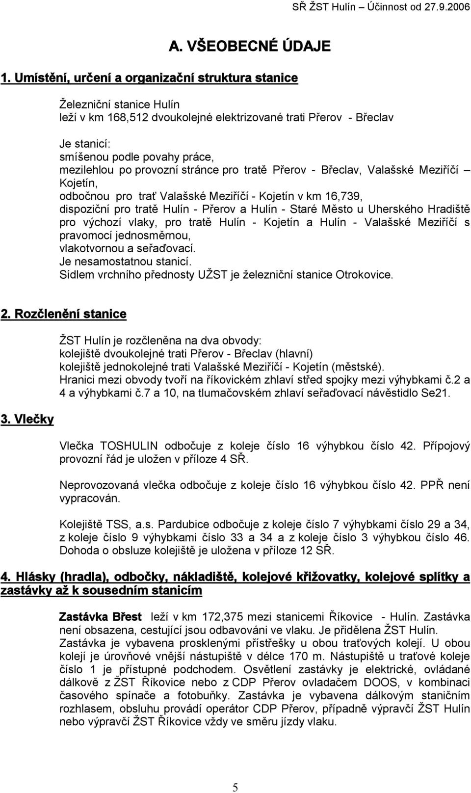 provozní stránce pro tratě Přerov - Břeclav, Valašské Meziříčí Kojetín, odbočnou pro trať Valašské Meziříčí - Kojetín v km 16,739, dispoziční pro tratě Hulín - Přerov a Hulín - Staré Město u