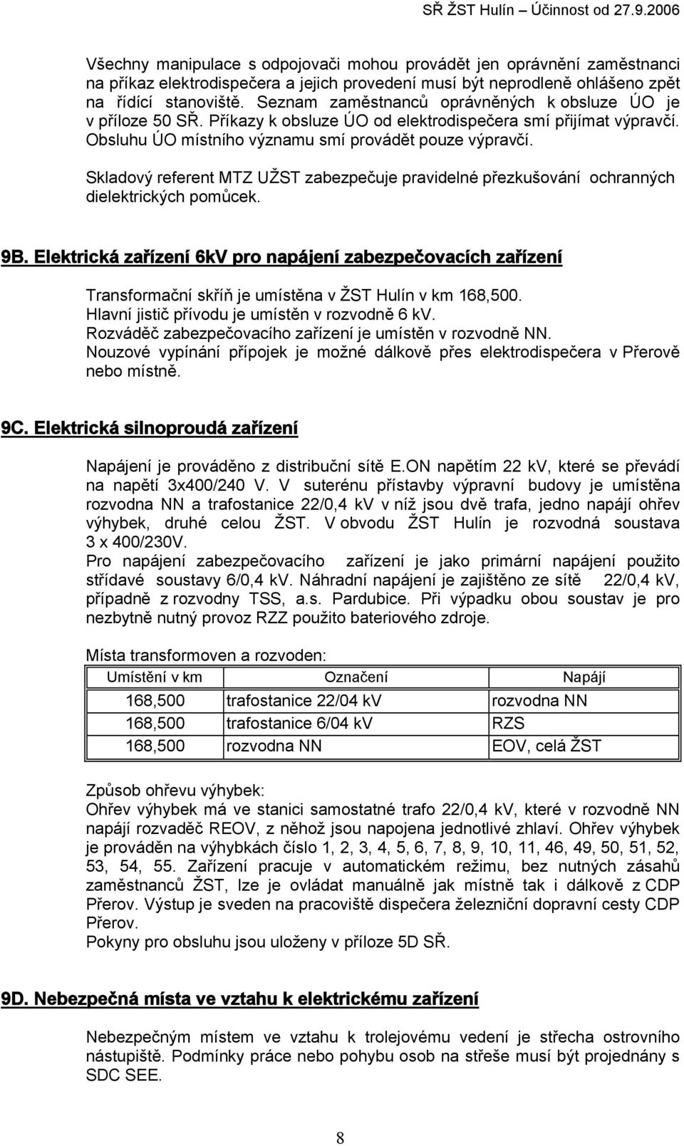 Skladový referent MTZ UŽST zabezpečuje pravidelné přezkušování ochranných dielektrických pomůcek. 9B.