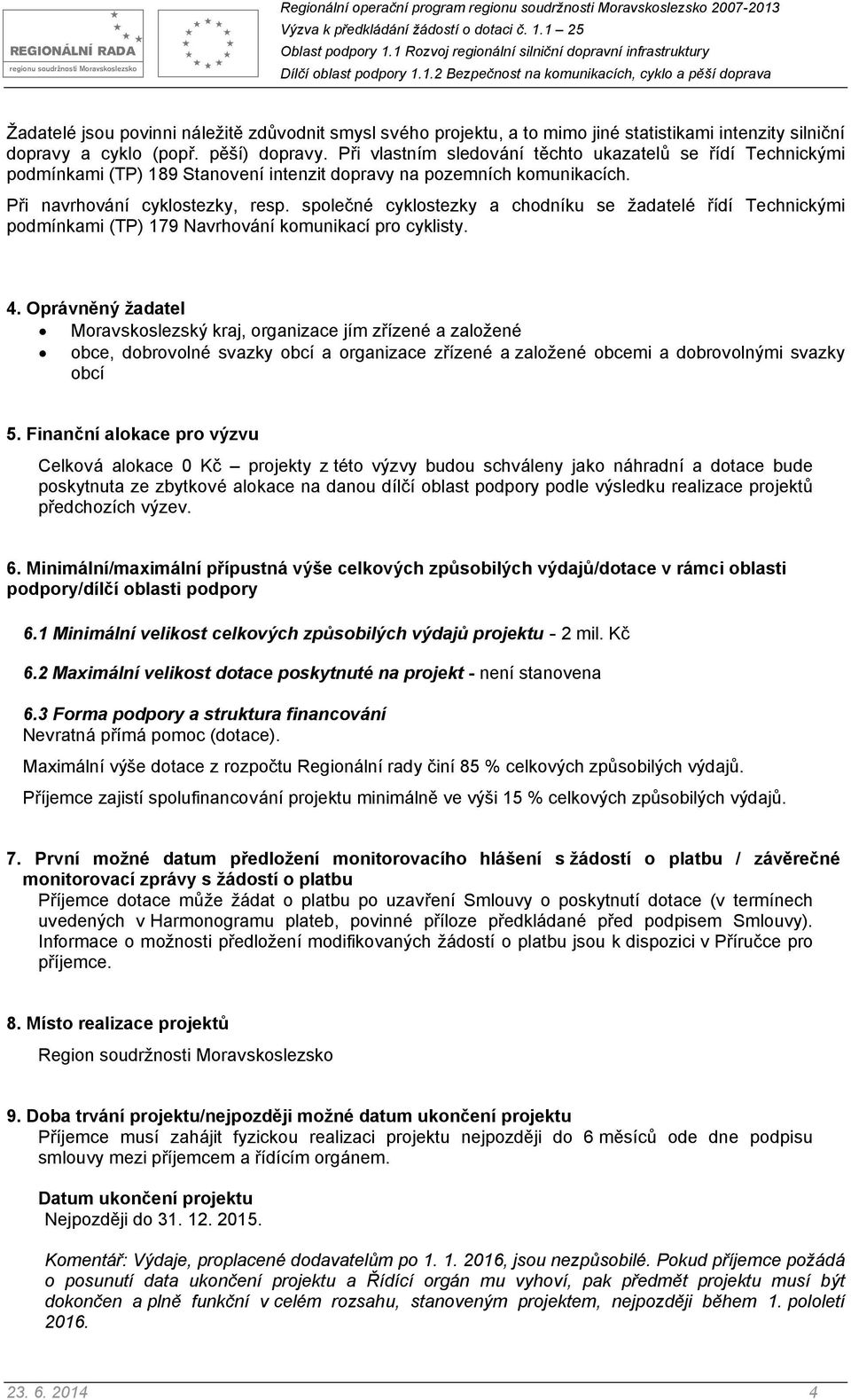 společné cyklostezky a chodníku se žadatelé řídí Technickými podmínkami (TP) 179 Navrhování komunikací pro cyklisty. 4.