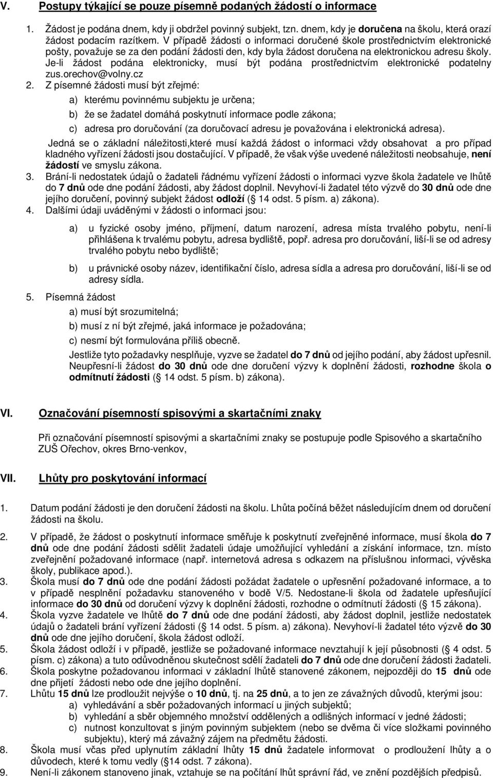 Je-li žádost podána elektronicky, musí být podána prostřednictvím elektronické podatelny zus.orechov@volny.cz 2.