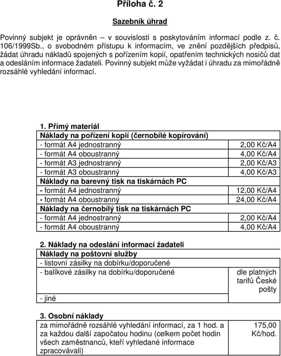 Povinný subjekt může vyžádat i úhradu za mimořádně rozsáhlé vyhledání informací. 1.