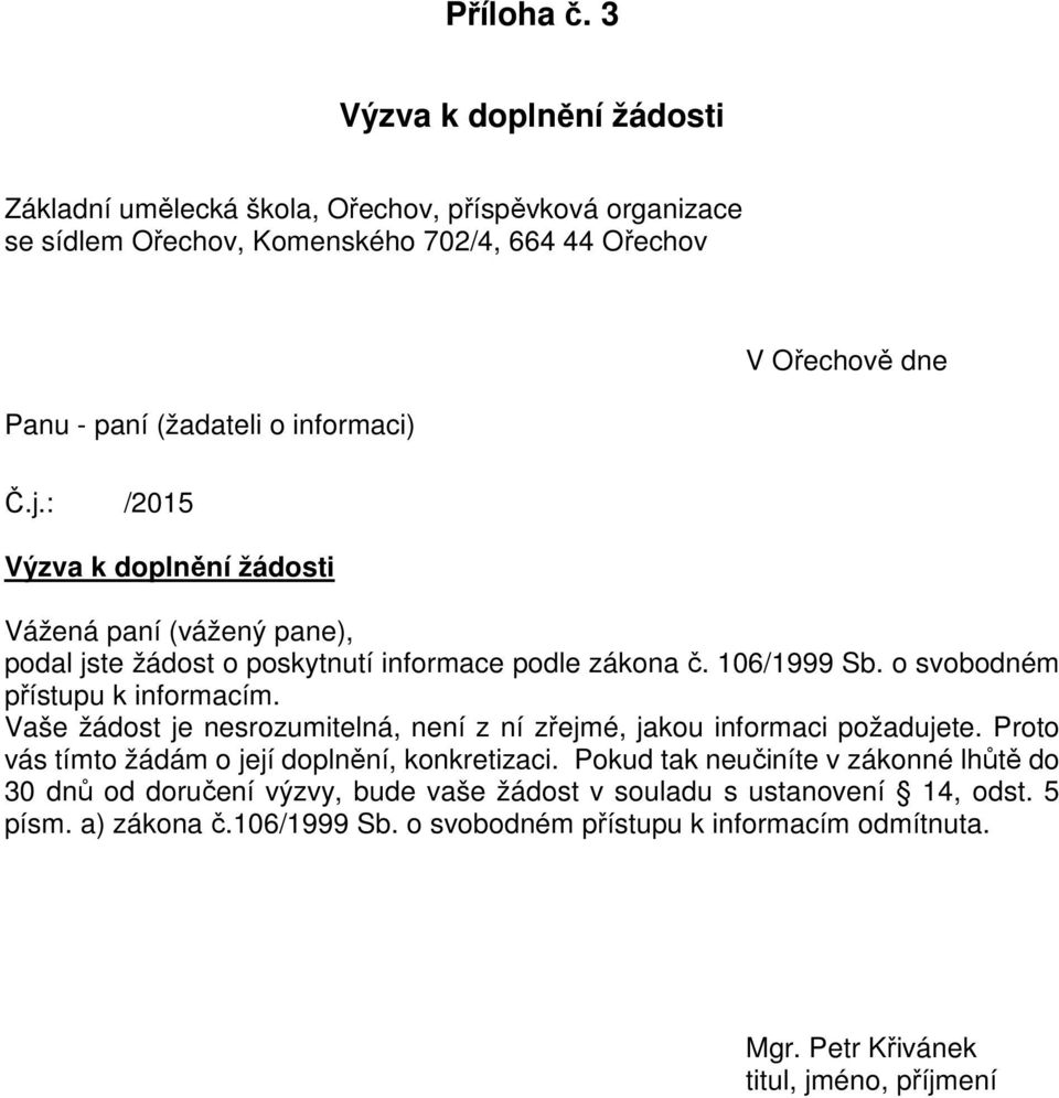 informaci) Č.j.: /2015 Výzva k doplnění žádosti Vážená paní (vážený pane), podal jste žádost o poskytnutí informace podle zákona č. 106/1999 Sb.