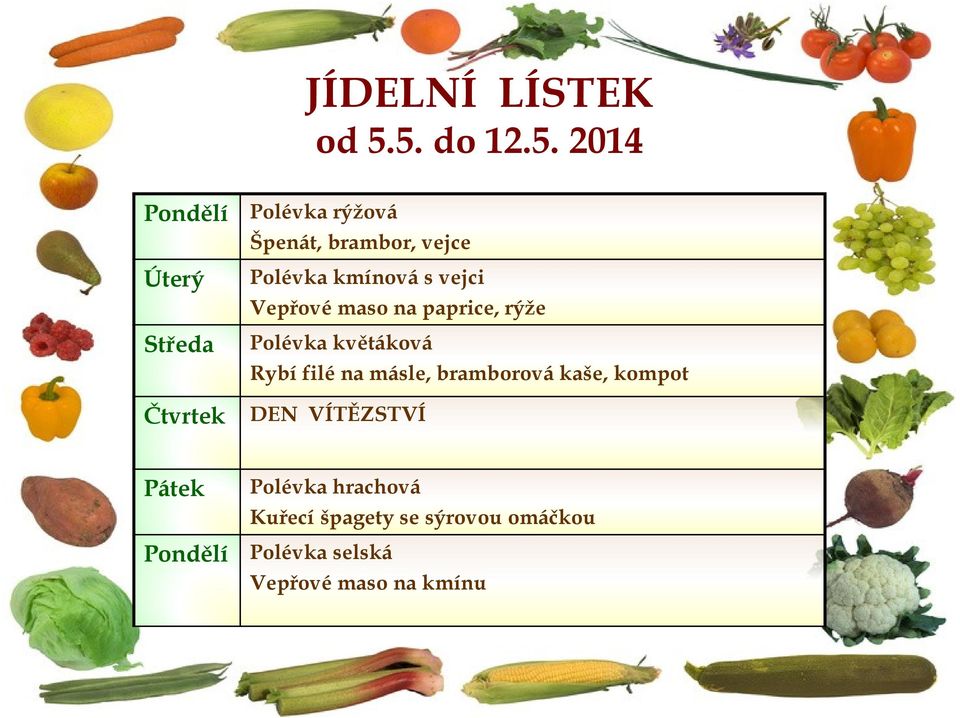 kmínová s vejci Vepřové maso na paprice, rýže Středa Polévka květáková Rybí filé na