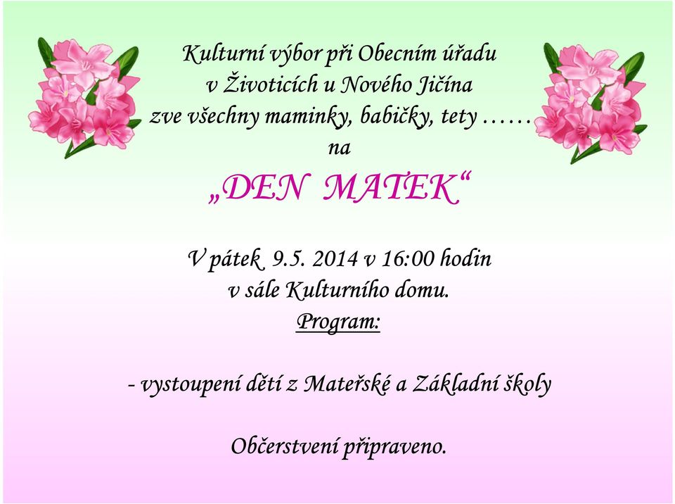 pátek 9.5. 2014 v 16:00 hodin v sále Kulturního domu.