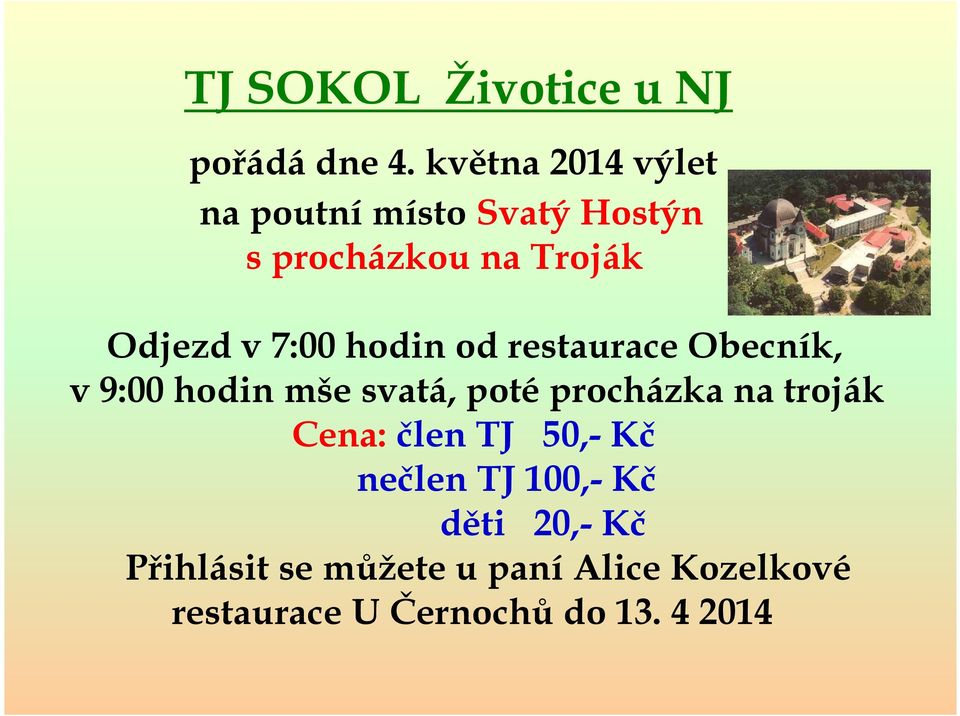 7:00 hodin od restaurace Obecník, v 9:00 hodin mše svatá, poté procházka na troják