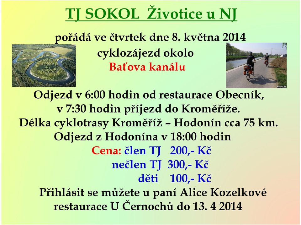 hodin příjezd do Kroměříže. Délka cyklotrasy Kroměříž Hodonín cca 75 km.