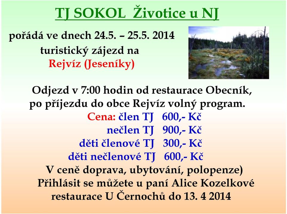 příjezdu do obce Rejvíz volný program.