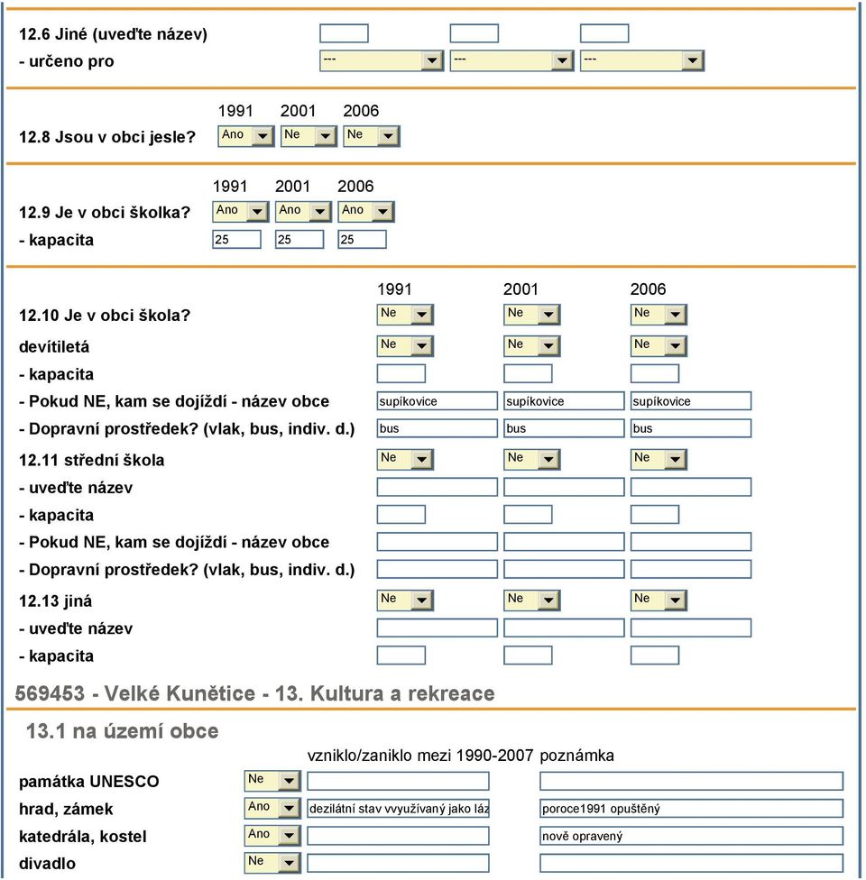 11 střední škola - uveďte název - kapacita - Pokud NE, kam se dojíždí - název obce - Dopravní prostředek? (vlak, bus, indiv. d.) 12.