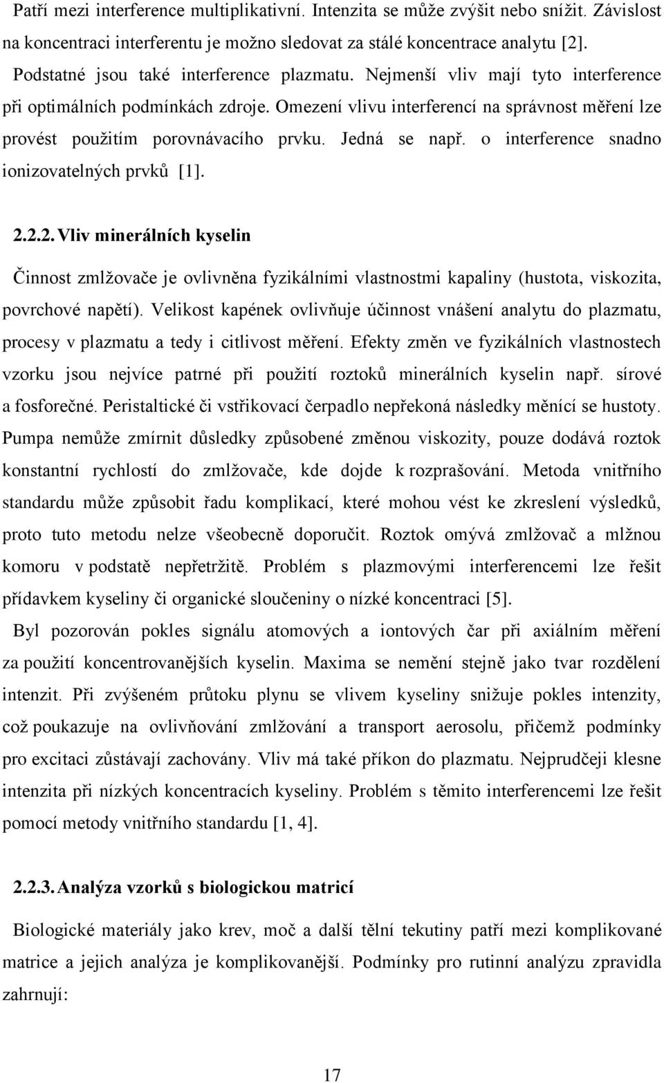 Omezení vlivu interferencí na správnost měření lze provést použitím porovnávacího prvku. Jedná se např. o interference snadno ionizovatelných prvků [1]. 2.