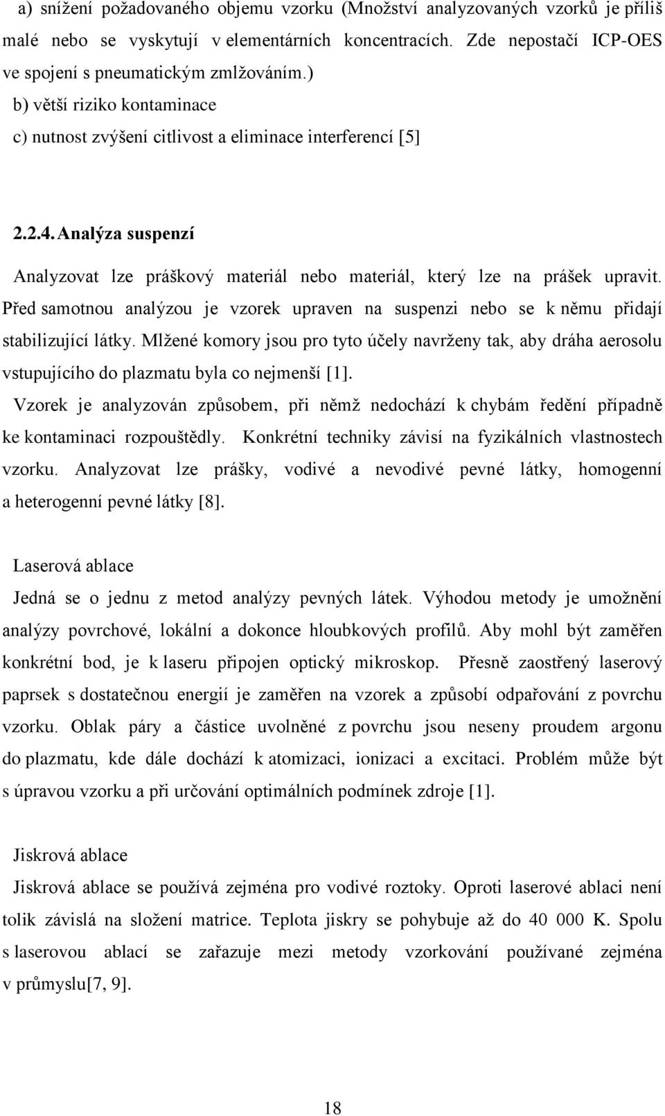 Před samotnou analýzou je vzorek upraven na suspenzi nebo se k němu přidají stabilizující látky.